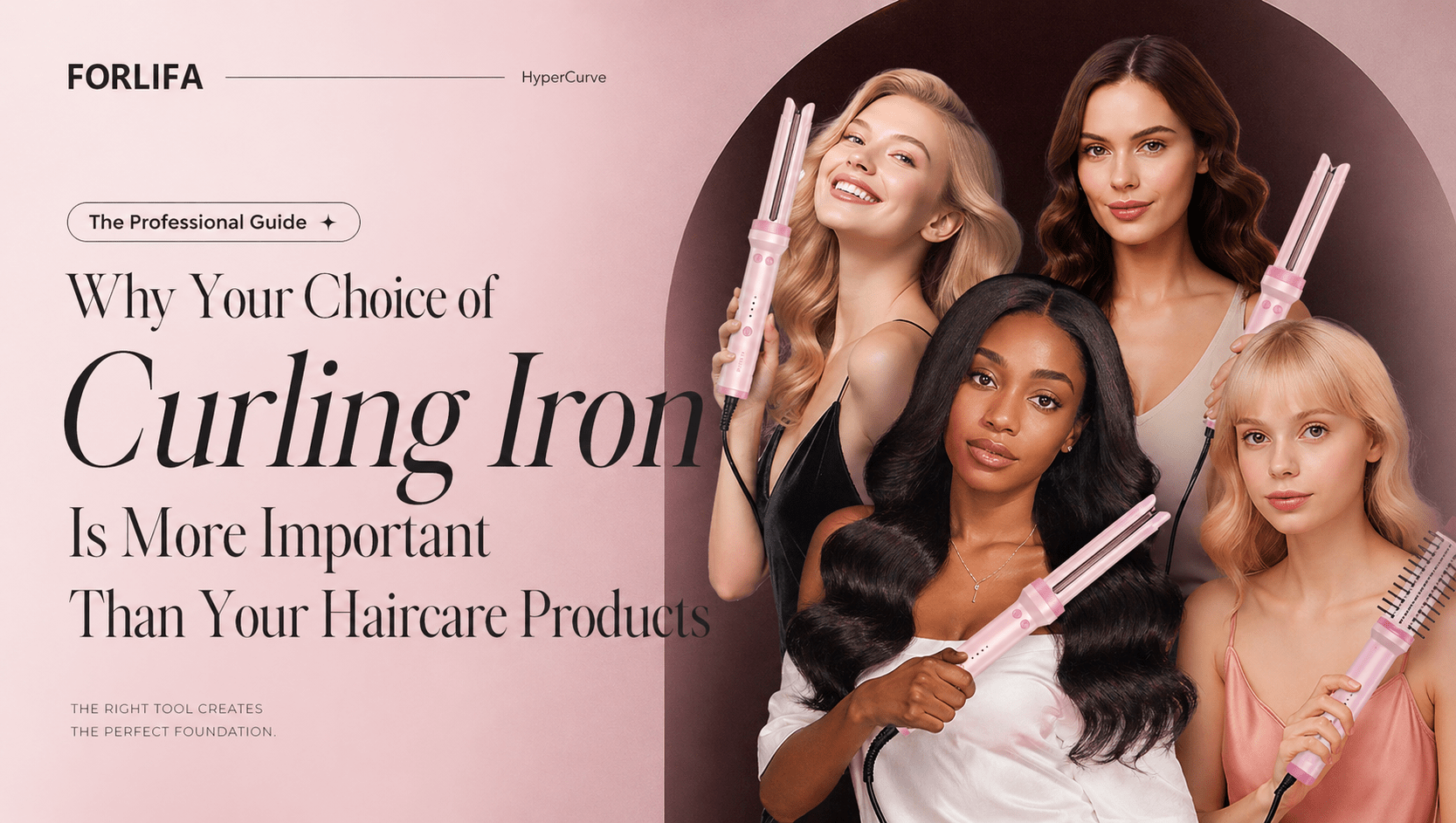 The Professional Guide: Why Your Choice of Curling Iron Is More Important Than Your Haircare Products - FORLIFA